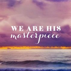 We are His masterpiece